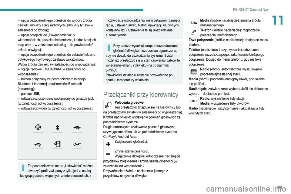 PEUGEOT 2008 2021 Instrukcja obsługi (in Polish) 203
PEUGEOT Connect Nav
11– opcja bezpośredniego przejścia do wyboru źródła
dźwięku lub listy stacji radiowych (albo listy tytułów w
zależności od źródła);
–
opcja przejścia do PEUGEOT 2008 2021 Instrukcja obsługi (in Polish) 203
PEUGEOT Connect Nav
11– opcja bezpośredniego przejścia do wyboru źródła
dźwięku lub listy stacji radiowych (albo listy tytułów w
zależności od źródła);
–
opcja przejścia do