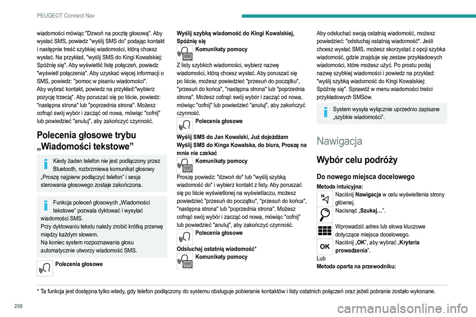 PEUGEOT 2008 2021 Instrukcja obsługi (in Polish) 208
PEUGEOT Connect Nav
wiadomości mówiąc "Dzwoń na pocztę głosową". Aby
wysłać SMS, powiedz "wyślij SMS do" podając kontakt
i następnie treść szybkiej wiadomości, kt PEUGEOT 2008 2021 Instrukcja obsługi (in Polish) 208
PEUGEOT Connect Nav
wiadomości mówiąc "Dzwoń na pocztę głosową". Aby
wysłać SMS, powiedz "wyślij SMS do" podając kontakt
i następnie treść szybkiej wiadomości, kt