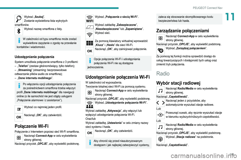 PEUGEOT 2008 2021 Instrukcja obsługi (in Polish) 215
PEUGEOT Connect Nav
11Wybrać „Szukaj”.Zostanie wyświetlona lista wykrytych
smartfonów.
Wybrać nazwę smartfona z listy.
W zależności od typu smartfona może zostać
wyświetlone zapy PEUGEOT 2008 2021 Instrukcja obsługi (in Polish) 215
PEUGEOT Connect Nav
11Wybrać „Szukaj”.Zostanie wyświetlona lista wykrytych
smartfonów.
Wybrać nazwę smartfona z listy.
W zależności od typu smartfona może zostać
wyświetlone zapy