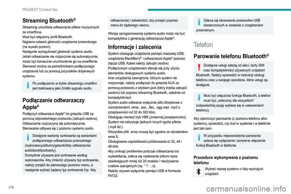 PEUGEOT 2008 2021  Instrukcja obsługi (in Polish) 218
PEUGEOT Connect Nav
Streaming Bluetooth®
Streaming umożliwia odtwarzanie plików muzycznych 
ze smartfona.
Musi być włączony profil Bluetooth.
Najpierw ustawić głośność urządzenia przen