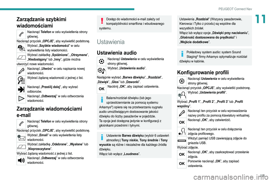 PEUGEOT 2008 2021 Instrukcja obsługi (in Polish) 221
PEUGEOT Connect Nav
11Zarządzanie szybkimi
wiadomościami
Nacisnąć Telefon w celu wyświetlenia strony głównej.
Nacisnąć przycisk „OPCJE”, aby wyświetlić podstronę.
Wybrać „Szybk PEUGEOT 2008 2021 Instrukcja obsługi (in Polish) 221
PEUGEOT Connect Nav
11Zarządzanie szybkimi
wiadomościami
Nacisnąć Telefon w celu wyświetlenia strony głównej.
Nacisnąć przycisk „OPCJE”, aby wyświetlić podstronę.
Wybrać „Szybk