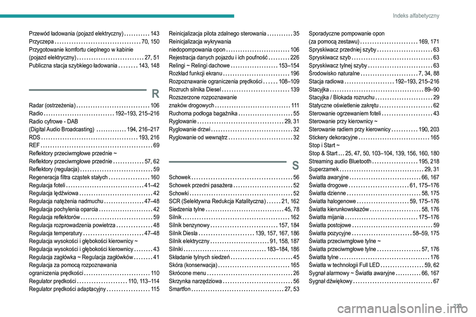 PEUGEOT 2008 2021 Instrukcja obsługi (in Polish) 233
Indeks alfabetyczny
Przewód ładowania (pojazd elektryczny) 143
Przyczepa
70, 150
Przygotowanie komfortu cieplnego w kabinie
(pojazd elektryczny)
27, 51
Publiczna stacja szybkiego PEUGEOT 2008 2021 Instrukcja obsługi (in Polish) 233
Indeks alfabetyczny
Przewód ładowania (pojazd elektryczny) 143
Przyczepa
70, 150
Przygotowanie komfortu cieplnego w kabinie
(pojazd elektryczny)
27, 51
Publiczna stacja szybkiego