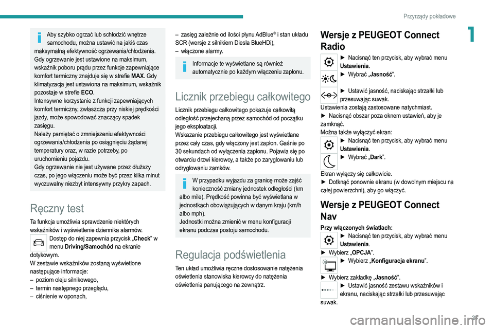 PEUGEOT 2008 2021 Instrukcja obsługi (in Polish) 23
Przyrządy pokładowe
1Aby szybko ogrzać lub schłodzić wnętrze samochodu, można ustawić na jakiś czas
maksymalną efektywność ogrzewania/chłodzenia.
Gdy ogrzewanie jest ustawione na maks PEUGEOT 2008 2021 Instrukcja obsługi (in Polish) 23
Przyrządy pokładowe
1Aby szybko ogrzać lub schłodzić wnętrze samochodu, można ustawić na jakiś czas
maksymalną efektywność ogrzewania/chłodzenia.
Gdy ogrzewanie jest ustawione na maks