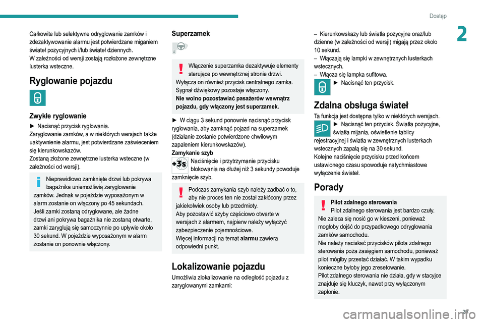 PEUGEOT 2008 2021 Instrukcja obsługi (in Polish) 29
Dostęp
2Całkowite lub selektywne odryglowanie zamków i
zdezaktywowanie alarmu jest potwierdzane miganiem
świateł pozycyjnych i/lub świateł dziennych.
W zależności od wersji zostają roz PEUGEOT 2008 2021 Instrukcja obsługi (in Polish) 29
Dostęp
2Całkowite lub selektywne odryglowanie zamków i
zdezaktywowanie alarmu jest potwierdzane miganiem
świateł pozycyjnych i/lub świateł dziennych.
W zależności od wersji zostają roz