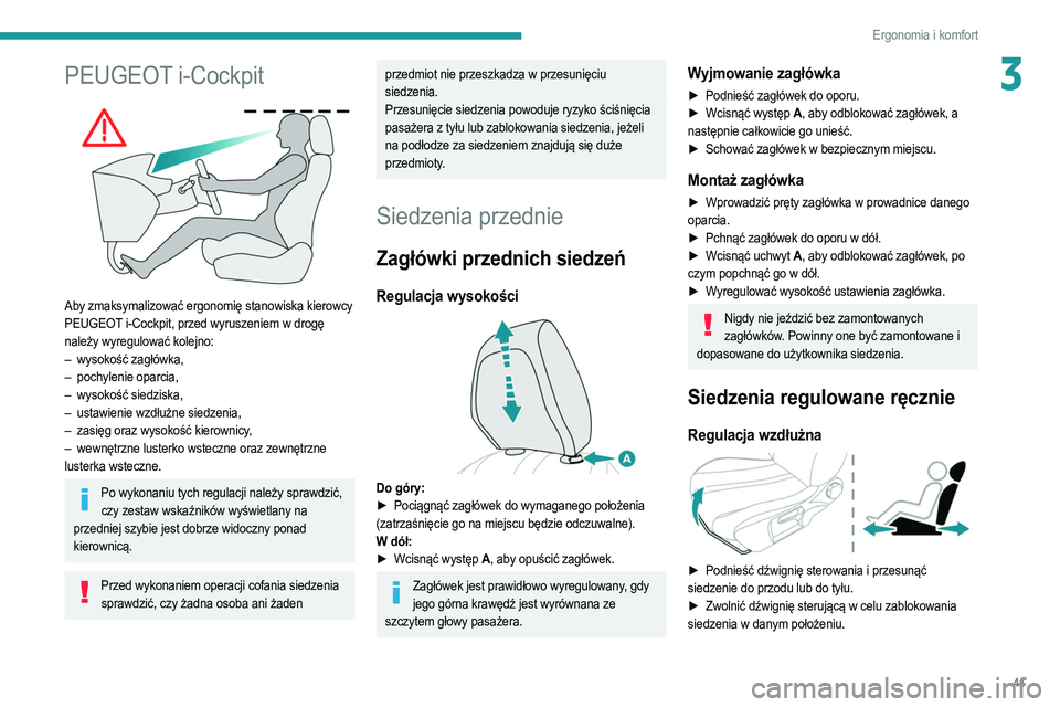 PEUGEOT 2008 2021 Instrukcja obsługi (in Polish) 41
Ergonomia i komfort
3PEUGEOT i-Cockpit
Aby zmaksymalizować ergonomię stanowiska kierowcy
PEUGEOT i-Cockpit, przed wyruszeniem w drogę
należy wyregulować kolejno:
–
wysokość zagłów PEUGEOT 2008 2021 Instrukcja obsługi (in Polish) 41
Ergonomia i komfort
3PEUGEOT i-Cockpit
Aby zmaksymalizować ergonomię stanowiska kierowcy
PEUGEOT i-Cockpit, przed wyruszeniem w drogę
należy wyregulować kolejno:
–
wysokość zagłów
