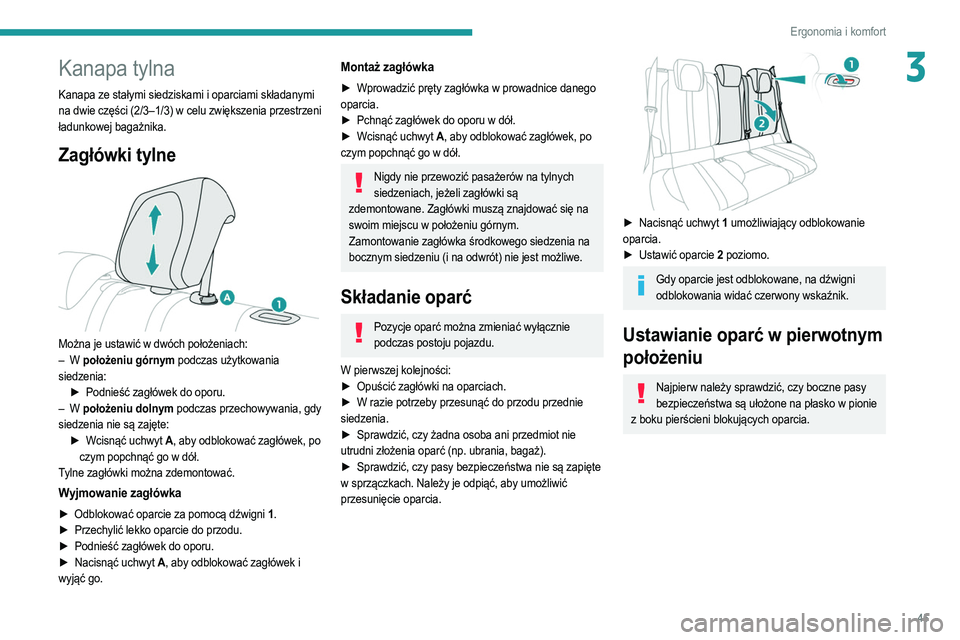 PEUGEOT 2008 2021 Instrukcja obsługi (in Polish) 45
Ergonomia i komfort
3Kanapa tylna
Kanapa ze stałymi siedziskami i oparciami składanymi
na dwie części (2/3–1/3) w celu zwiększenia przestrzeni
ładunkowej bagażnika.
Zagłówki tylne
M PEUGEOT 2008 2021 Instrukcja obsługi (in Polish) 45
Ergonomia i komfort
3Kanapa tylna
Kanapa ze stałymi siedziskami i oparciami składanymi
na dwie części (2/3–1/3) w celu zwiększenia przestrzeni
ładunkowej bagażnika.
Zagłówki tylne
M