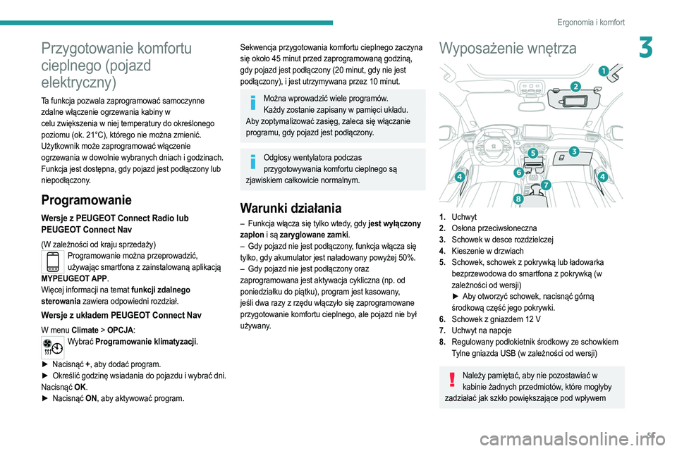 PEUGEOT 2008 2021 Instrukcja obsługi (in Polish) 51
Ergonomia i komfort
3Przygotowanie komfortu
cieplnego (pojazd
elektryczny)
Ta funkcja pozwala zaprogramować samoczynne zdalne włączenie ogrzewania kabiny w
celu
zwiększenia w niej temperat PEUGEOT 2008 2021 Instrukcja obsługi (in Polish) 51
Ergonomia i komfort
3Przygotowanie komfortu
cieplnego (pojazd
elektryczny)
Ta funkcja pozwala zaprogramować samoczynne zdalne włączenie ogrzewania kabiny w
celu
zwiększenia w niej temperat