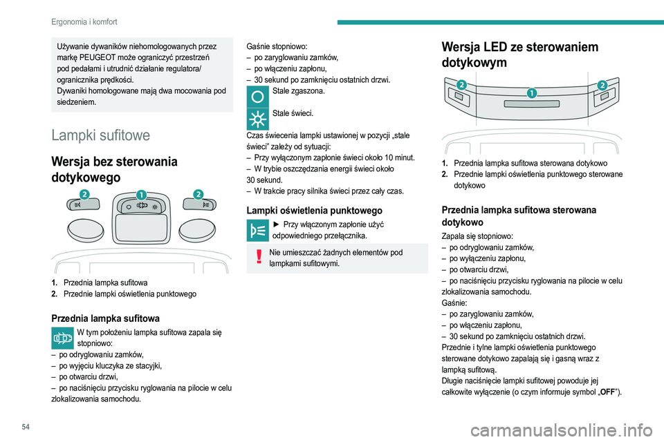 PEUGEOT 2008 2021 Instrukcja obsługi (in Polish) 54
Ergonomia i komfort
Lampki oświetlenia punktowego
sterowane dotykowo
3.Tylne lampki oświetlenia punktowego sterowane
dotykowo
► Przy włączonym zapłonie nacisnąć odpowiednią
lampkę o PEUGEOT 2008 2021 Instrukcja obsługi (in Polish) 54
Ergonomia i komfort
Lampki oświetlenia punktowego
sterowane dotykowo
3.Tylne lampki oświetlenia punktowego sterowane
dotykowo
► Przy włączonym zapłonie nacisnąć odpowiednią
lampkę o