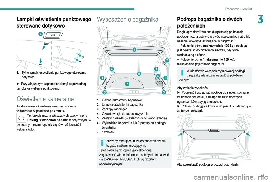 PEUGEOT 2008 2021 Instrukcja obsługi (in Polish) 55
Ergonomia i komfort
3Lampki oświetlenia punktowego
sterowane dotykowo
3.Tylne lampki oświetlenia punktowego sterowane
dotykowo
►
Przy włączonym zapłonie nacisnąć odpowiednią
lampk PEUGEOT 2008 2021 Instrukcja obsługi (in Polish) 55
Ergonomia i komfort
3Lampki oświetlenia punktowego
sterowane dotykowo
3.Tylne lampki oświetlenia punktowego sterowane
dotykowo
►
Przy włączonym zapłonie nacisnąć odpowiednią
lampk