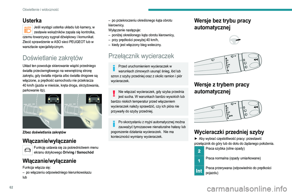 PEUGEOT 2008 2021 Instrukcja obsługi (in Polish) 62
Oświetlenie i widoczność
Wyłączanie
Jeden cykl pracy (nacisnąć w dół i puścić)
Lub
Automatyczna praca wycieraczek
Należy zapoznać się z odpowiednim punktem.
Jeśli zapłon zosta PEUGEOT 2008 2021 Instrukcja obsługi (in Polish) 62
Oświetlenie i widoczność
Wyłączanie
Jeden cykl pracy (nacisnąć w dół i puścić)
Lub
Automatyczna praca wycieraczek
Należy zapoznać się z odpowiednim punktem.
Jeśli zapłon zosta