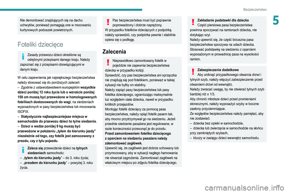 PEUGEOT 2008 2021 Instrukcja obsługi (in Polish) 77
Bezpieczeństwo
5Nie demontować znajdujących się na dachu
uchwytów, ponieważ pomagają one w mocowaniu
kurtynowych poduszek powietrznych.
Foteliki dziecięce
Zasady przewozu dzieci określon PEUGEOT 2008 2021 Instrukcja obsługi (in Polish) 77
Bezpieczeństwo
5Nie demontować znajdujących się na dachu
uchwytów, ponieważ pomagają one w mocowaniu
kurtynowych poduszek powietrznych.
Foteliki dziecięce
Zasady przewozu dzieci określon