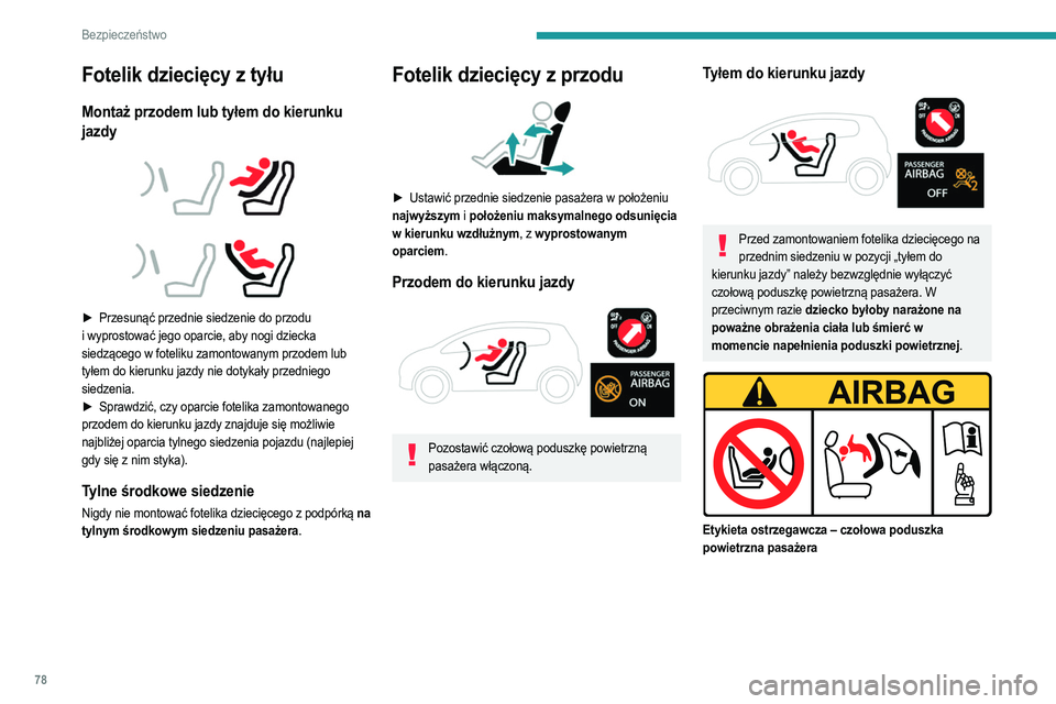 PEUGEOT 2008 2021 Instrukcja obsługi (in Polish) 78
Bezpieczeństwo
Fotelik dziecięcy z tyłu
Montaż przodem lub tyłem do kierunku
jazdy
► Przesunąć przednie siedzenie do przodu
i wyprostować jego oparcie, aby nogi dziecka
siedz PEUGEOT 2008 2021 Instrukcja obsługi (in Polish) 78
Bezpieczeństwo
Fotelik dziecięcy z tyłu
Montaż przodem lub tyłem do kierunku
jazdy
► Przesunąć przednie siedzenie do przodu
i wyprostować jego oparcie, aby nogi dziecka
siedz