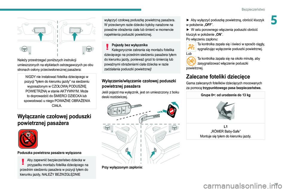 PEUGEOT 2008 2021  Instrukcja obsługi (in Polish) 79
Bezpieczeństwo
5
 
Należy przestrzegać poniższych instrukcji 
umieszczonych na etykietach ostrzegawczych po obu 
stronach osłony przeciwsłonecznej pasażera:
NIGDY nie instalować fotelika dz