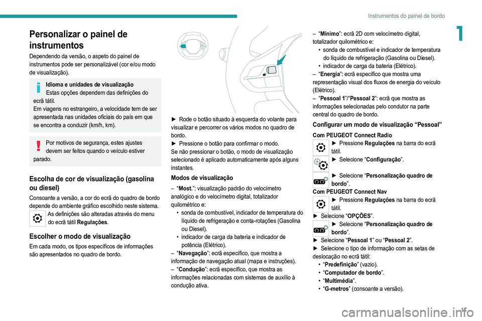 PEUGEOT 2008 2021 Manual de utilização (in Portuguese) 11
Instrumentos do painel de bordo
1Personalizar o painel de
instrumentos
Dependendo da versão, o aspeto do painel de
instrumentos pode ser personalizável (cor e/ou modo
de visualização).
Idiom PEUGEOT 2008 2021 Manual de utilização (in Portuguese) 11
Instrumentos do painel de bordo
1Personalizar o painel de
instrumentos
Dependendo da versão, o aspeto do painel de
instrumentos pode ser personalizável (cor e/ou modo
de visualização).
Idiom