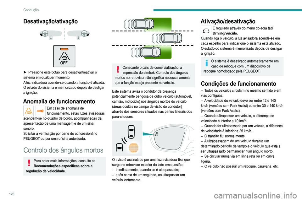 PEUGEOT 2008 2021  Manual de utilização (in Portuguese) 126
Condução
Desativação/ativação 
 
 
 
► Pressione este botão para desativar/reativar o  
sistema em qualquer momento. 
A luz indicadora acende-se quando a função é ativada.
O estado do 
