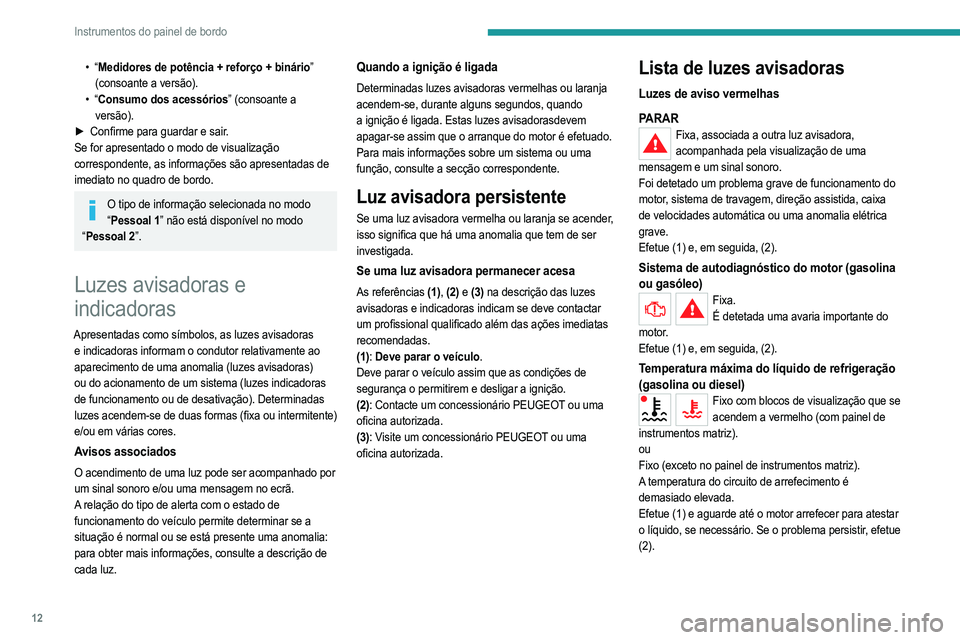 PEUGEOT 2008 2021 Manual de utilização (in Portuguese) 12
Instrumentos do painel de bordo
• “Medidores de potência + reforço + binário” (consoante a versão).
•
“Consumo dos acessórios” (consoante a versão).
►
Confirme para guardar PEUGEOT 2008 2021 Manual de utilização (in Portuguese) 12
Instrumentos do painel de bordo
• “Medidores de potência + reforço + binário” (consoante a versão).
•
“Consumo dos acessórios” (consoante a versão).
►
Confirme para guardar