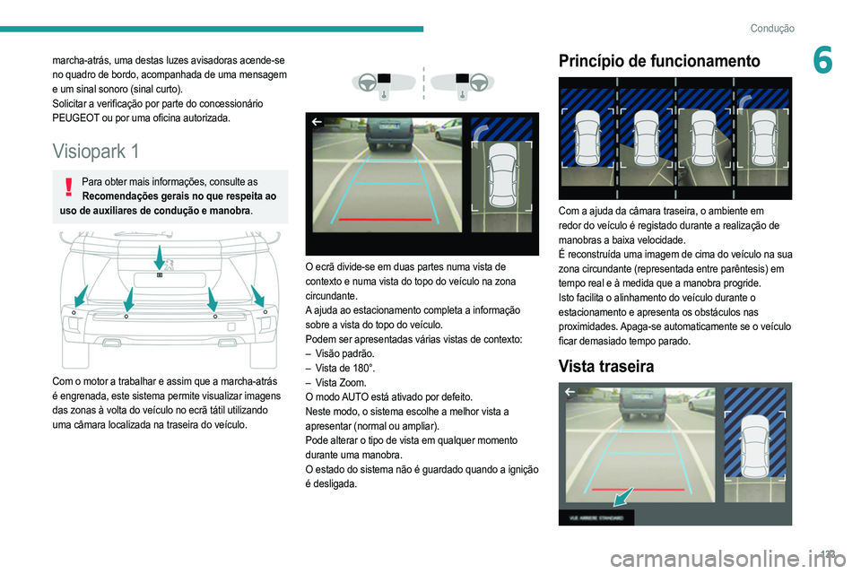 PEUGEOT 2008 2021  Manual de utilização (in Portuguese) 133
Condução
6marcha-atrás, uma destas luzes avisadoras acende-se 
no quadro de bordo, acompanhada de uma mensagem 
e um sinal sonoro (sinal curto).
Solicitar a verificação por parte do concessio