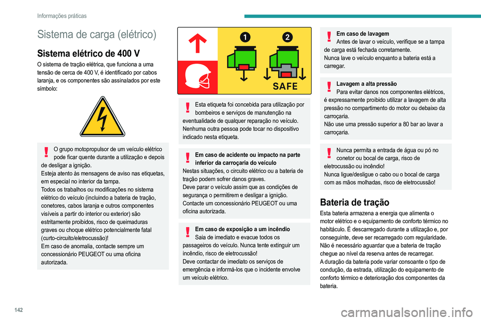 PEUGEOT 2008 2021  Manual de utilização (in Portuguese) 142
Informações práticas
O processo de deterioração da bateria de tração é influenciado por vários fatores, 
incluindo condições climáticas, a distância 
percorrida e a frequência da car