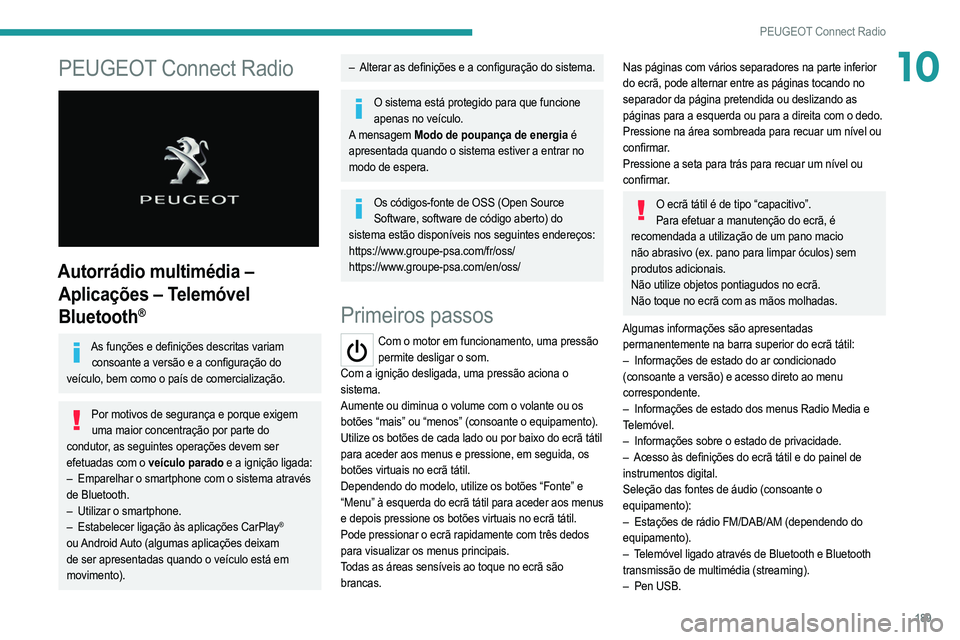 PEUGEOT 2008 2021  Manual de utilização (in Portuguese) 189
PEUGEOT Connect Radio
10PEUGEOT Connect Radio 
 
Autorrádio multimédia – Aplicações – Telemóvel 
Bluetooth
®
As funções e definições descritas variam 
consoante a versão e a configu PEUGEOT 2008 2021  Manual de utilização (in Portuguese) 189
PEUGEOT Connect Radio
10PEUGEOT Connect Radio 
 
Autorrádio multimédia – Aplicações – Telemóvel 
Bluetooth
®
As funções e definições descritas variam 
consoante a versão e a configu