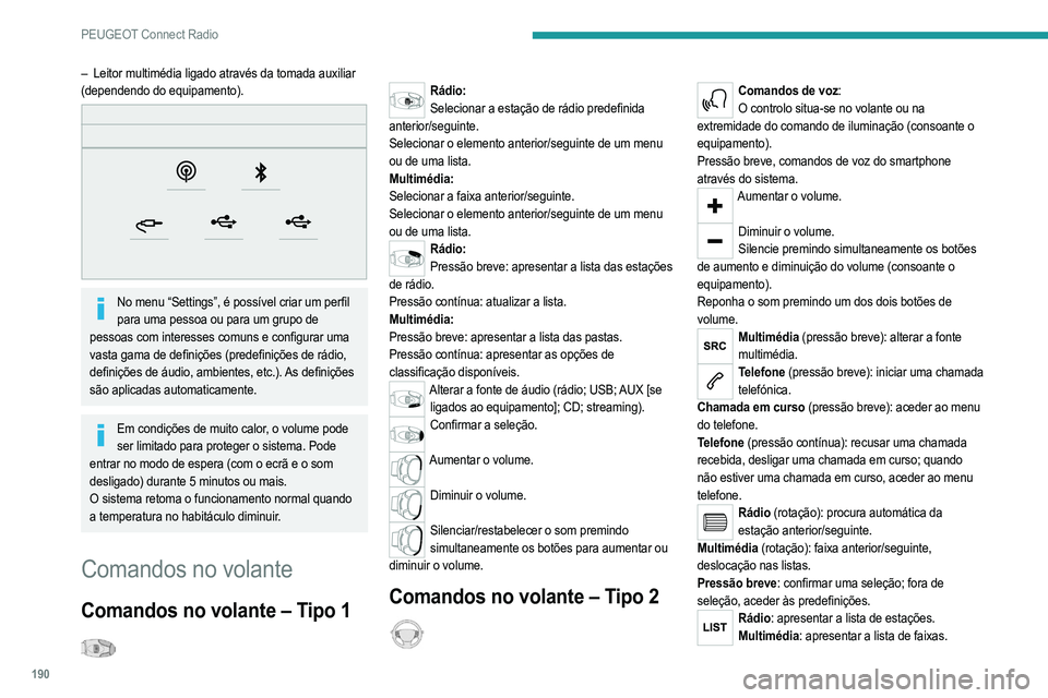 PEUGEOT 2008 2021  Manual de utilização (in Portuguese) 190
PEUGEOT Connect Radio
Rádio (pressão contínua): atualizar a lista de estações 
recebidas.
Menus
Aplicações 
 
Aceder a equipamento configurável. 
Radio Media 
 
– Leitor multimédia liga PEUGEOT 2008 2021  Manual de utilização (in Portuguese) 190
PEUGEOT Connect Radio
Rádio (pressão contínua): atualizar a lista de estações 
recebidas.
Menus
Aplicações 
 
Aceder a equipamento configurável. 
Radio Media 
 
– Leitor multimédia liga
