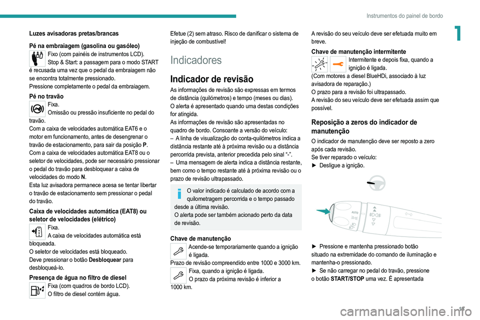 PEUGEOT 2008 2021 Manual de utilização (in Portuguese) 19
Instrumentos do painel de bordo
1Luzes avisadoras pretas/brancas
Pé na embraiagem (gasolina ou gasóleo)
Fixo (com painéis de instrumentos LCD).Stop & Start: a passagem para o modo START
é recu PEUGEOT 2008 2021 Manual de utilização (in Portuguese) 19
Instrumentos do painel de bordo
1Luzes avisadoras pretas/brancas
Pé na embraiagem (gasolina ou gasóleo)
Fixo (com painéis de instrumentos LCD).Stop & Start: a passagem para o modo START
é recu