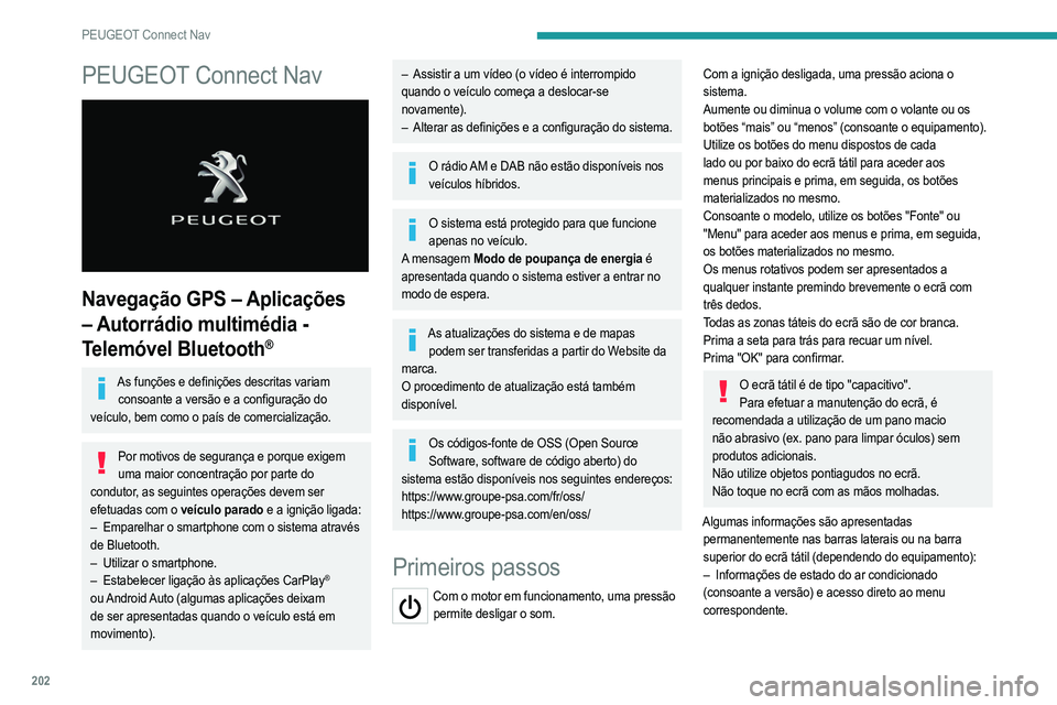 PEUGEOT 2008 2021  Manual de utilização (in Portuguese) 202
PEUGEOT Connect Nav
PEUGEOT Connect Nav 
 
Navegação GPS – Aplicações 
– Autorrádio multimédia - 
Telemóvel Bluetooth
®
As funções e definições descritas variam consoante a versão
