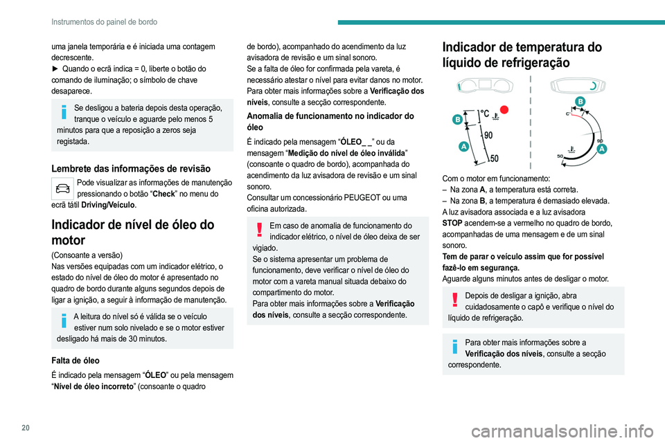 PEUGEOT 2008 2021 Manual de utilização (in Portuguese) 20
Instrumentos do painel de bordo
uma janela temporária e é iniciada uma contagem
decrescente.
►
Quando o ecrã indica = 0, liberte o botão do
comando de iluminação; o símbolo de chave
PEUGEOT 2008 2021 Manual de utilização (in Portuguese) 20
Instrumentos do painel de bordo
uma janela temporária e é iniciada uma contagem
decrescente.
►
Quando o ecrã indica = 0, liberte o botão do
comando de iluminação; o símbolo de chave