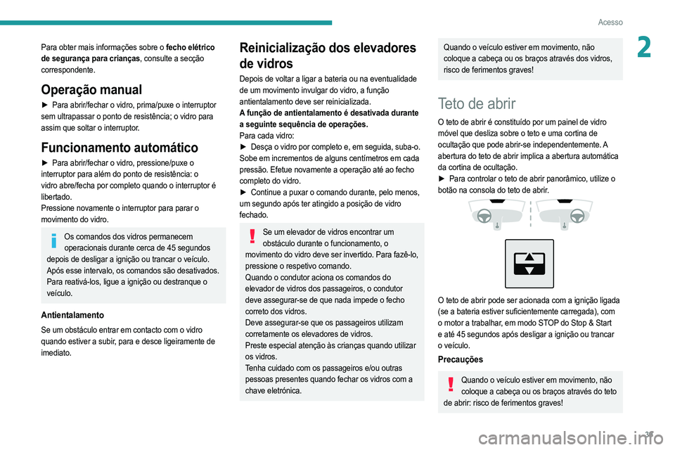 PEUGEOT 2008 2021 Manual de utilização (in Portuguese) 39
Acesso
2Para obter mais informações sobre o fecho elétrico
de segurança para crianças, consulte a secção
correspondente.
Operação manual
► Para abrir/fechar o vidro, prima/puxe o inter PEUGEOT 2008 2021 Manual de utilização (in Portuguese) 39
Acesso
2Para obter mais informações sobre o fecho elétrico
de segurança para crianças, consulte a secção
correspondente.
Operação manual
► Para abrir/fechar o vidro, prima/puxe o inter