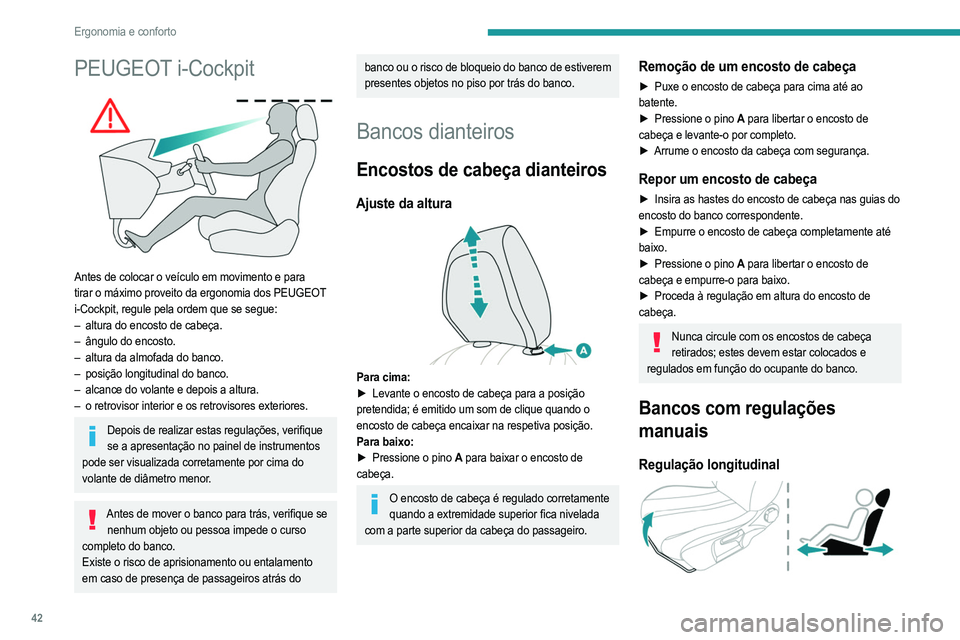PEUGEOT 2008 2021  Manual de utilização (in Portuguese) 42
Ergonomia e conforto
PEUGEOT i-Cockpit 
 
Antes de colocar o veículo em movimento e para 
tirar o máximo proveito da ergonomia dos PEUGEOT 
i-Cockpit, regule pela ordem que se segue:
–
 
altura