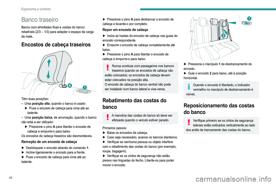 PEUGEOT 2008 2021  Manual de utilização (in Portuguese) 46
Ergonomia e conforto
 
► Coloque o encosto 2  para cima e empurre-o com 
força para fixar o sistema de trancamento.
►  Verifique se o indicador vermelho do manípulo 1  de 
trancamento deixou 