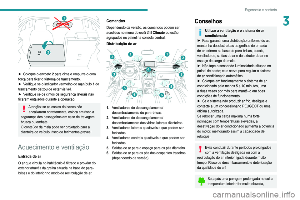 PEUGEOT 2008 2021  Manual de utilização (in Portuguese) 47
Ergonomia e conforto
3
 
► Coloque o encosto 2 para cima e empurre-o com 
força para fixar o sistema de trancamento.
►
 
V
 erifique se o indicador vermelho do manípulo 1  de 
trancamento dei