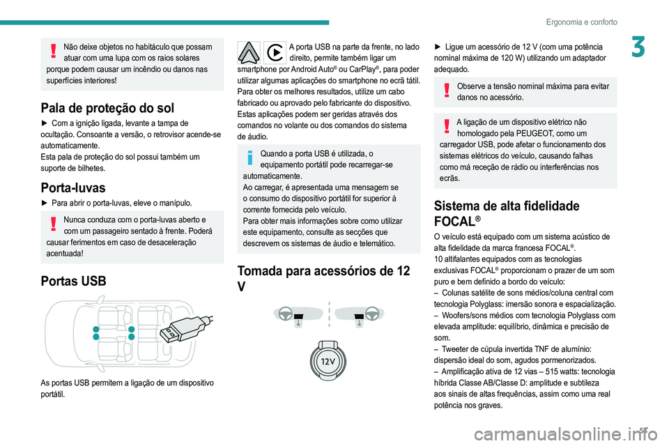 PEUGEOT 2008 2021  Manual de utilização (in Portuguese) 53
Ergonomia e conforto
3Não deixe objetos no habitáculo que possam atuar com uma lupa com os raios solares 
porque podem causar um incêndio ou danos nas 
superfícies interiores!
Pala de proteçã