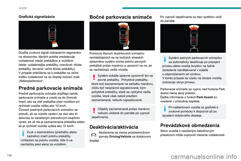 PEUGEOT 2008 2021  Návod na použitie (in Slovakian) 138
Jazda
Porucha
V prípade poruchy pri preradení do 
spätného prevodového stupňa sa 
na prístrojovom paneli rozsvieti jedna z týchto 
výstražných kontroliek. Zároveň sa zobrazí 
správa