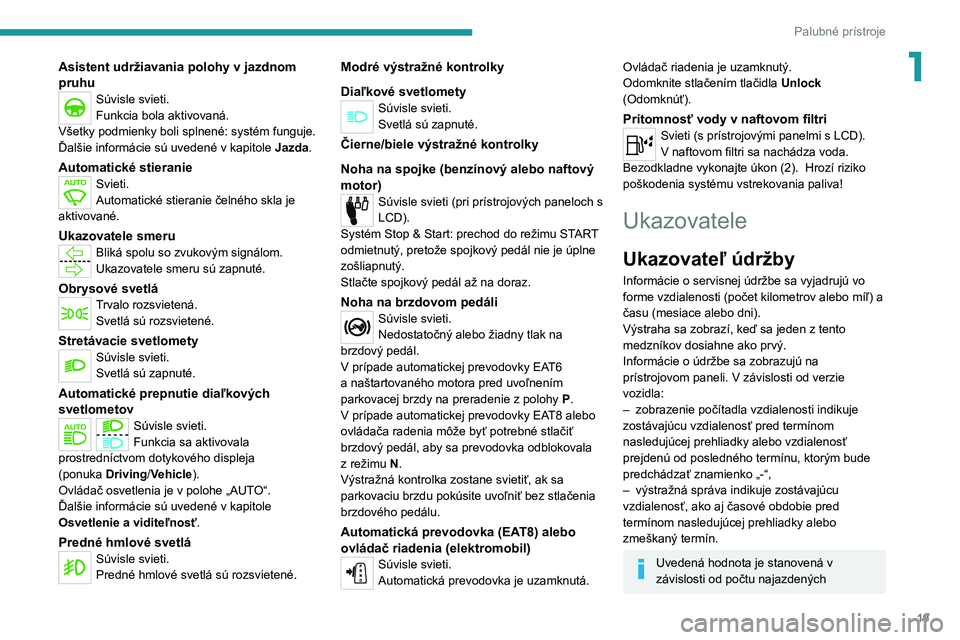 PEUGEOT 2008 2021 Návod na použitie (in Slovakian) 19
Palubné prístroje
1Asistent udržiavania polohy v jazdnom
pruhu
Súvisle svieti.
Funkcia bola aktivovaná.
Všetky podmienky boli splnené: systém funguje.
Ďalšie informácie sú uvedené v k PEUGEOT 2008 2021 Návod na použitie (in Slovakian) 19
Palubné prístroje
1Asistent udržiavania polohy v jazdnom
pruhu
Súvisle svieti.
Funkcia bola aktivovaná.
Všetky podmienky boli splnené: systém funguje.
Ďalšie informácie sú uvedené v k