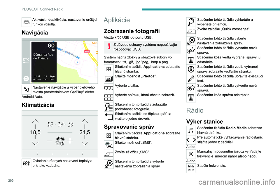 PEUGEOT 2008 2021 Návod na použitie (in Slovakian) 200
PEUGEOT Connect Radio
Pomocou virtuálnej klávesnice zadajte
hodnoty vlnového pásma FM a AM.
Potvrďte stlačením tlačidla „OK“.
Príjem rádia môže ovplyvniť používanie
neschvál PEUGEOT 2008 2021 Návod na použitie (in Slovakian) 200
PEUGEOT Connect Radio
Pomocou virtuálnej klávesnice zadajte
hodnoty vlnového pásma FM a AM.
Potvrďte stlačením tlačidla „OK“.
Príjem rádia môže ovplyvniť používanie
neschvál