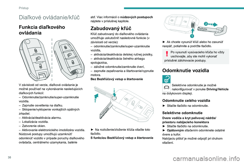 PEUGEOT 2008 2021 Návod na použitie (in Slovakian) 30
Prístup
Diaľkové ovládanie/kľúč
Funkcia diaľkového
ovládania
V závislosti od verzie, diaľkové ovládanie je
možné používať na vykonávanie nasledujúcich
diaľkových funkc PEUGEOT 2008 2021 Návod na použitie (in Slovakian) 30
Prístup
Diaľkové ovládanie/kľúč
Funkcia diaľkového
ovládania
V závislosti od verzie, diaľkové ovládanie je
možné používať na vykonávanie nasledujúcich
diaľkových funkc