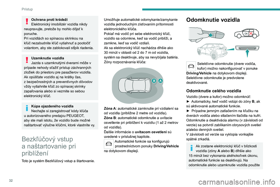 PEUGEOT 2008 2021 Návod na použitie (in Slovakian) 32
Prístup
Ochrana proti krádeži
Elektronický imobilizér vozidla nikdy
neupravujte, pretože by mohlo dôjsť k
poruche.
Pri vozidlách so spínacou skrinkou na
kľúč nezabudnite kľúč vyt PEUGEOT 2008 2021 Návod na použitie (in Slovakian) 32
Prístup
Ochrana proti krádeži
Elektronický imobilizér vozidla nikdy
neupravujte, pretože by mohlo dôjsť k
poruche.
Pri vozidlách so spínacou skrinkou na
kľúč nezabudnite kľúč vyt