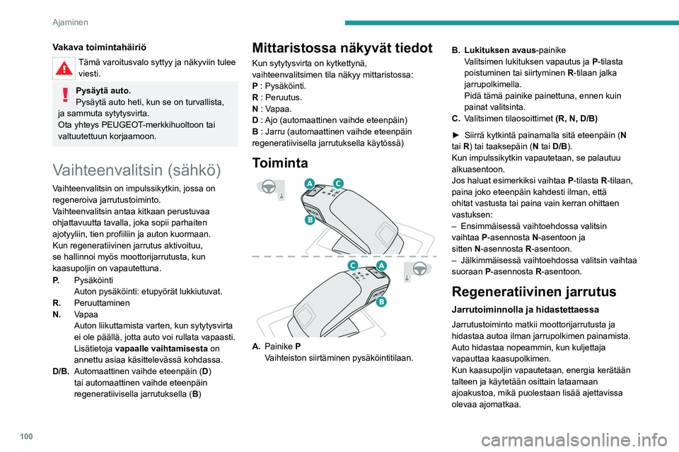 PEUGEOT 2008 2021 Omistajan Käsikirja (in Finnish) 100
Ajaminen
Vakava toimintahäiriö
Tämä varoitusvalo syttyy ja näkyviin tulee viesti.
Pysäytä auto.
Pysäytä auto heti, kun se on turvallista,
ja sammuta sytytysvirta.
Ota yhteys PEUGEOT-merk PEUGEOT 2008 2021 Omistajan Käsikirja (in Finnish) 100
Ajaminen
Vakava toimintahäiriö
Tämä varoitusvalo syttyy ja näkyviin tulee viesti.
Pysäytä auto.
Pysäytä auto heti, kun se on turvallista,
ja sammuta sytytysvirta.
Ota yhteys PEUGEOT-merk