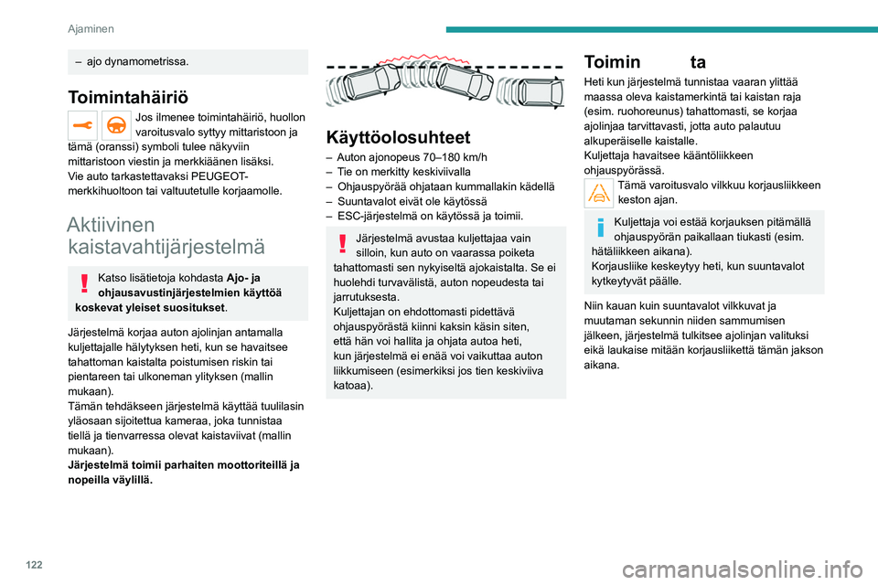 PEUGEOT 2008 2021  Omistajan Käsikirja (in Finnish) 122
Ajaminen
– ajo dynamometrissa.
Toimintahäiriö
Jos ilmenee toimintahäiriö, huollon 
varoitusvalo syttyy mittaristoon ja 
tämä (oranssi) symboli tulee näkyviin 
mittaristoon viestin ja merk