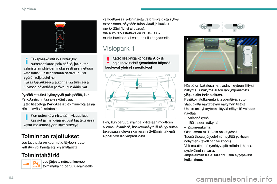 PEUGEOT 2008 2021  Omistajan Käsikirja (in Finnish) 132
Ajaminen
 
 
Takapysäköintitutka kytkeytyy automaattisesti pois päältä, jos auton 
valmistajan ohjeiden mukaisesti asennettuun 
vetokoukkuun kiinnitetään perävaunu tai 
pyöränkuljetustel