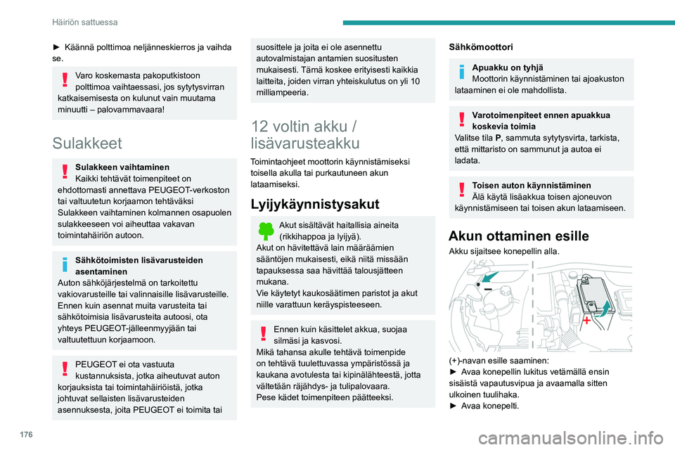 PEUGEOT 2008 2021  Omistajan Käsikirja (in Finnish) 176
Häiriön sattuessa
►  Käännä polttimoa neljänneskierros ja vaihda se.
Varo koskemasta pakoputkistoon 
polttimoa vaihtaessasi, jos sytytysvirran 
katkaisemisesta on kulunut vain 