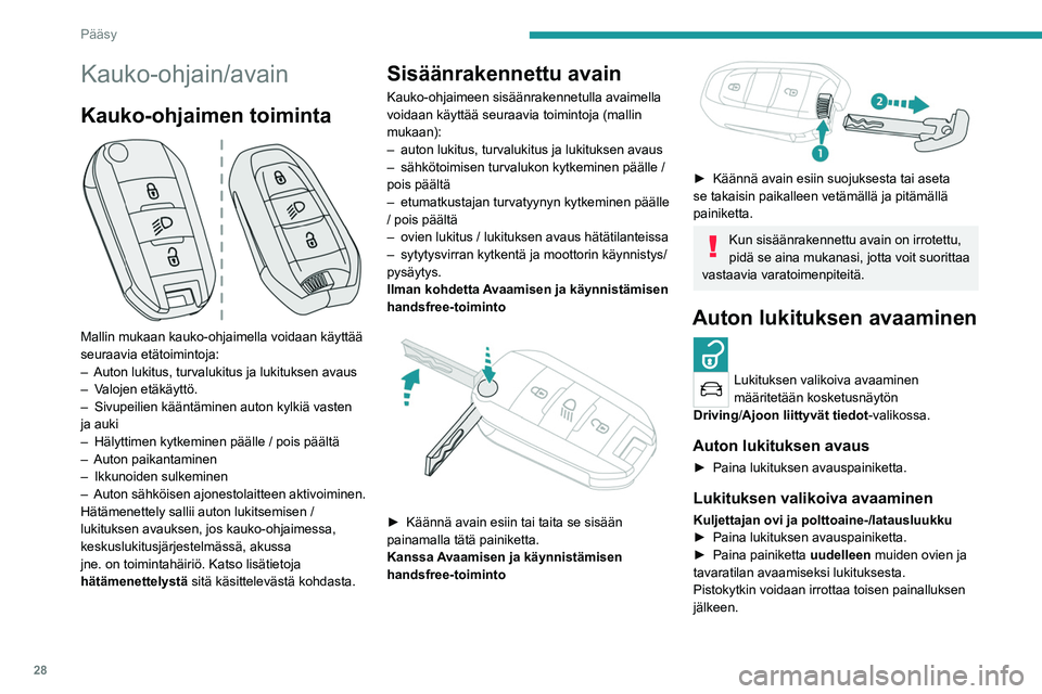 PEUGEOT 2008 2021 Omistajan Käsikirja (in Finnish) 28
Pääsy
Kauko-ohjain/avain
Kauko-ohjaimen toiminta
Mallin mukaan kauko-ohjaimella voidaan käyttää
seuraavia etätoimintoja:
–
Auton lukitus, turvalukitus ja lukituksen avaus
–
V
alo PEUGEOT 2008 2021 Omistajan Käsikirja (in Finnish) 28
Pääsy
Kauko-ohjain/avain
Kauko-ohjaimen toiminta
Mallin mukaan kauko-ohjaimella voidaan käyttää
seuraavia etätoimintoja:
–
Auton lukitus, turvalukitus ja lukituksen avaus
–
V
alo
