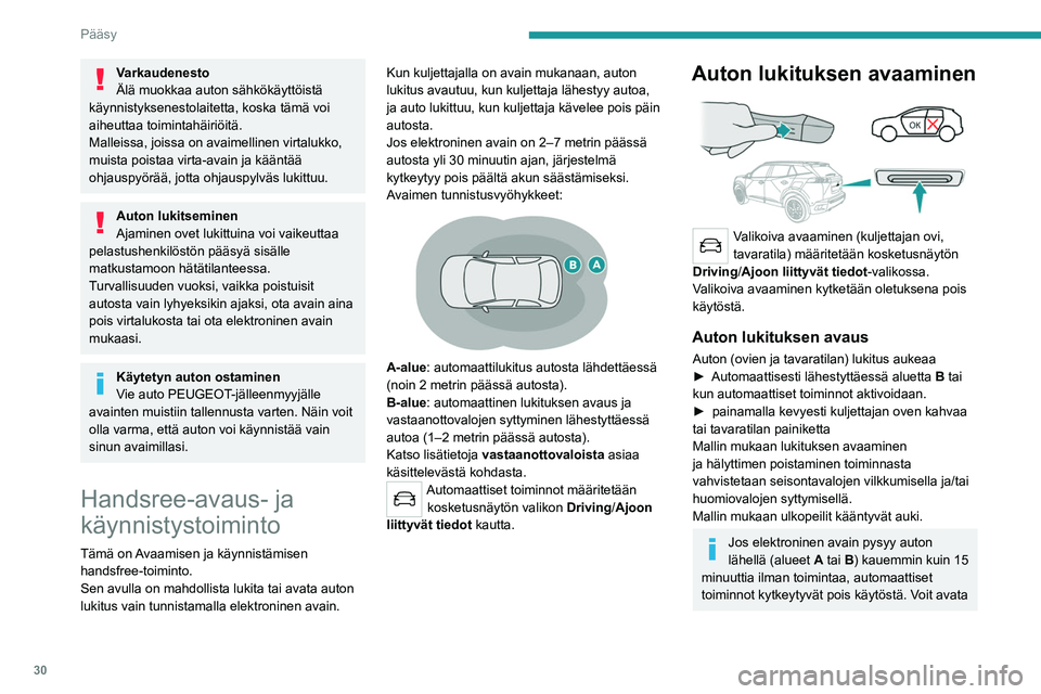 PEUGEOT 2008 2021 Omistajan Käsikirja (in Finnish) 30
Pääsy
Varkaudenesto
Älä muokkaa auton sähkökäyttöistä
käynnistyksenestolaitetta, koska tämä voi
aiheuttaa toimintahäiriöitä.
Malleissa, joissa on avaimellinen virtalukko,
muista p PEUGEOT 2008 2021 Omistajan Käsikirja (in Finnish) 30
Pääsy
Varkaudenesto
Älä muokkaa auton sähkökäyttöistä
käynnistyksenestolaitetta, koska tämä voi
aiheuttaa toimintahäiriöitä.
Malleissa, joissa on avaimellinen virtalukko,
muista p