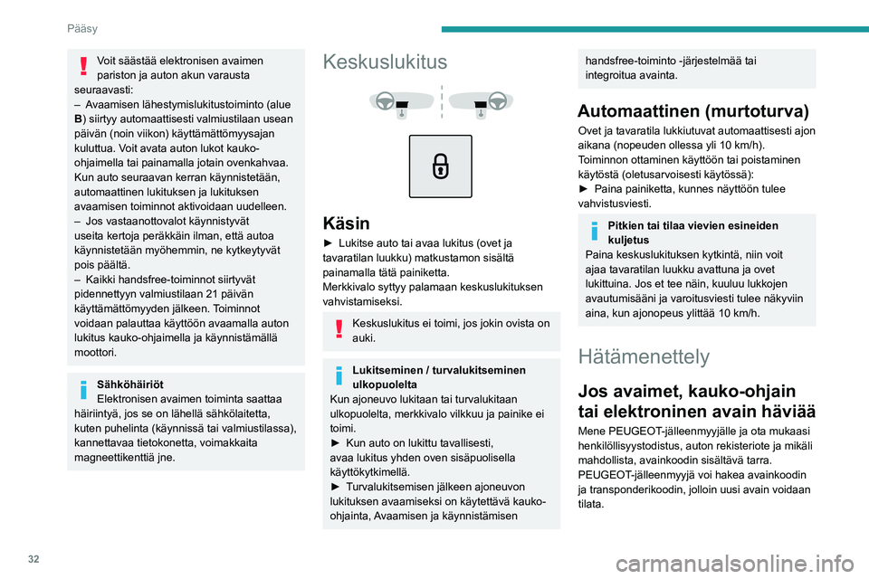 PEUGEOT 2008 2021  Omistajan Käsikirja (in Finnish) 32
Pääsy
Voit säästää elektronisen avaimen 
pariston ja auton akun varausta 
seuraavasti:
–
 
A

vaamisen lähestymislukitustoiminto (alue 
B) siirtyy automaattisesti valmiustilaan usean 
päi