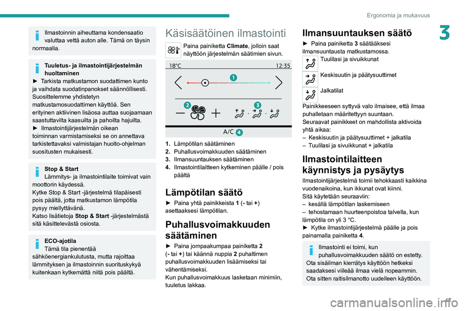PEUGEOT 2008 2021 Omistajan Käsikirja (in Finnish) 47
Ergonomia ja mukavuus
3Ilmastoinnin aiheuttama kondensaatio
valuttaa vettä auton alle. Tämä on täysin
normaalia.
Tuuletus- ja ilmastointijärjestelmän
huoltaminen
► Tarkista
matkus PEUGEOT 2008 2021 Omistajan Käsikirja (in Finnish) 47
Ergonomia ja mukavuus
3Ilmastoinnin aiheuttama kondensaatio
valuttaa vettä auton alle. Tämä on täysin
normaalia.
Tuuletus- ja ilmastointijärjestelmän
huoltaminen
► Tarkista
matkus