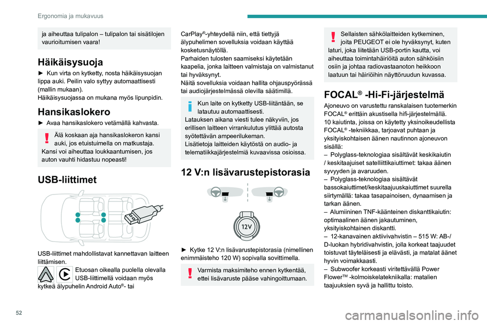 PEUGEOT 2008 2021 Omistajan Käsikirja (in Finnish) 52
Ergonomia ja mukavuus
Äänentoiston optimoimiseksi on
suositeltavaa asettaa tavaratilan lattia
korkeaan asentoon (mallista riippuen).
Langaton älypuhelinlaturi
Tämä järjestelmä mahdo PEUGEOT 2008 2021 Omistajan Käsikirja (in Finnish) 52
Ergonomia ja mukavuus
Äänentoiston optimoimiseksi on
suositeltavaa asettaa tavaratilan lattia
korkeaan asentoon (mallista riippuen).
Langaton älypuhelinlaturi
Tämä järjestelmä mahdo