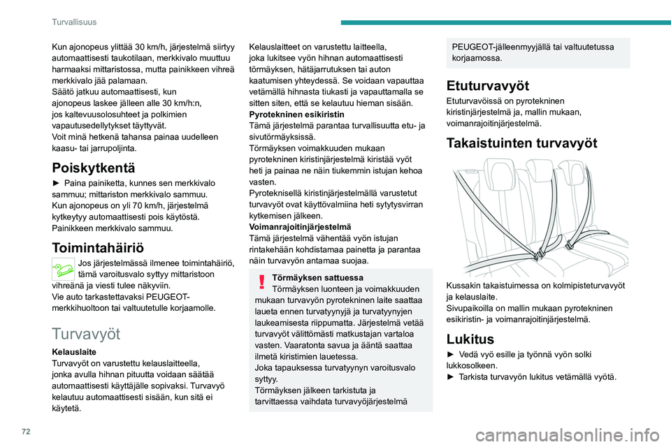 PEUGEOT 2008 2021 Omistajan Käsikirja (in Finnish) 72
Turvallisuus
Lukituksen avaaminen
► Paina lukon punaista painiketta.
► Ohjaa turvavyötä sen kelautuessa sisään.
Turvavyö lukitsematta/
avattu -hälytykset
1. Va PEUGEOT 2008 2021 Omistajan Käsikirja (in Finnish) 72
Turvallisuus
Lukituksen avaaminen
► Paina lukon punaista painiketta.
► Ohjaa turvavyötä sen kelautuessa sisään.
Turvavyö lukitsematta/
avattu -hälytykset
1. Va