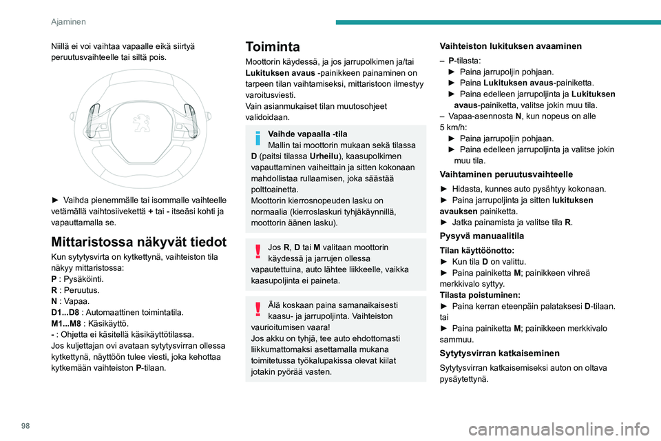 PEUGEOT 2008 2021  Omistajan Käsikirja (in Finnish) 98
Ajaminen
Niillä ei voi vaihtaa vapaalle eikä siirtyä 
peruutusvaihteelle tai siltä pois.
 
 
►  Vaihda pienemmälle tai isommalle vaihteelle vetämällä vaihtosiivekettä +
 tai 