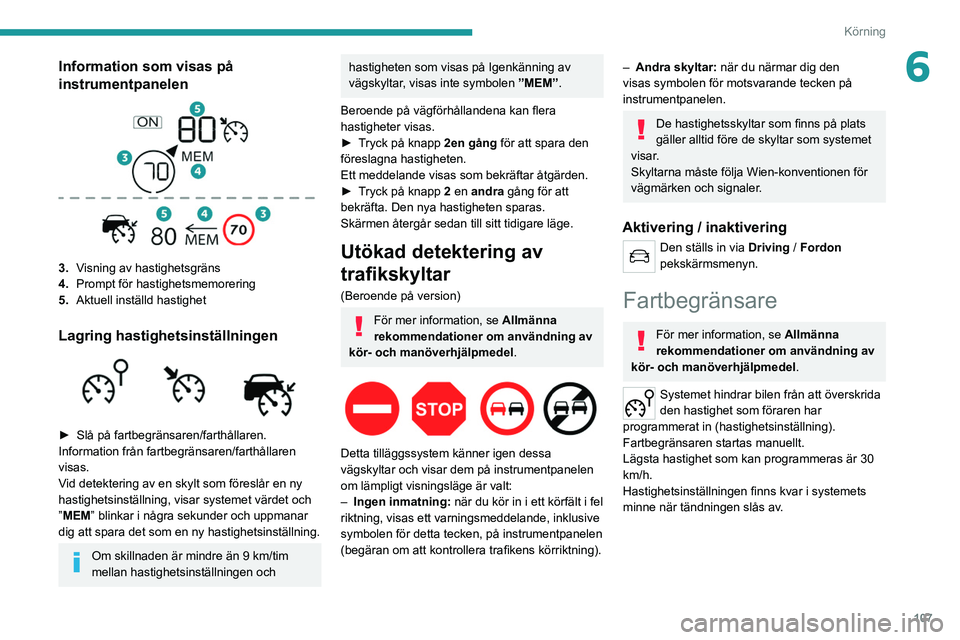 PEUGEOT 2008 2021 Bruksanvisningar (in Swedish) 107
Körning
6Information som visas på
instrumentpanelen
3.Visning av hastighetsgräns
4. Prompt för hastighetsmemorering
5. Aktuell inställd hastighet
Lagring hastighetsinställningen
► PEUGEOT 2008 2021 Bruksanvisningar (in Swedish) 107
Körning
6Information som visas på
instrumentpanelen
3.Visning av hastighetsgräns
4. Prompt för hastighetsmemorering
5. Aktuell inställd hastighet
Lagring hastighetsinställningen
►