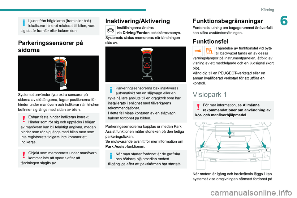PEUGEOT 2008 2021 Bruksanvisningar (in Swedish) 127
Körning
6Ljudet från högtalaren (fram eller bak)
lokaliserar hindret relaterat till bilen, vare
sig det är framför eller bakom den.
Parkeringssensorer på
sidorna
Systemet använder fy PEUGEOT 2008 2021 Bruksanvisningar (in Swedish) 127
Körning
6Ljudet från högtalaren (fram eller bak)
lokaliserar hindret relaterat till bilen, vare
sig det är framför eller bakom den.
Parkeringssensorer på
sidorna
Systemet använder fy